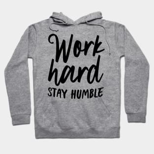 Work hard stay humble Hoodie